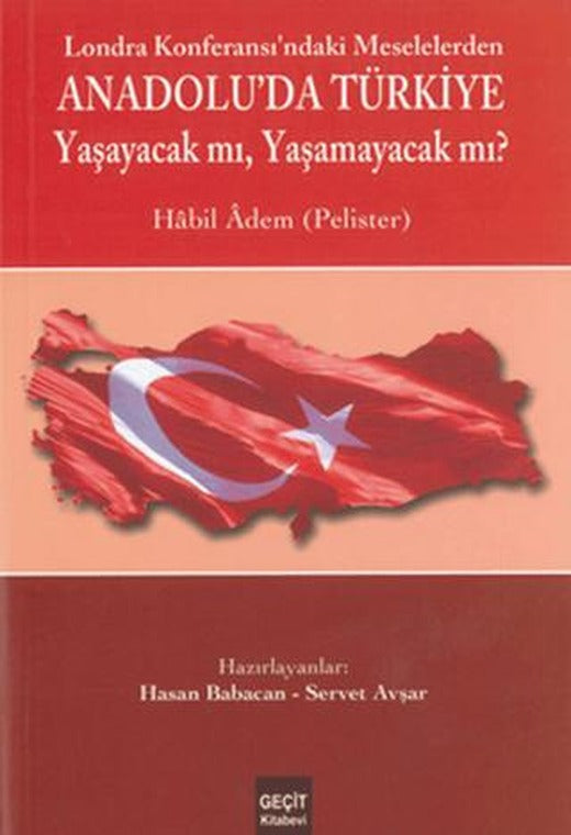 Londra Konferası'ndaki Meselelerden Anadolu'da Türkiye Yaşayacak mı, Yaşamayacak mı? | Geçit Kitabevi (Ciltsiz)