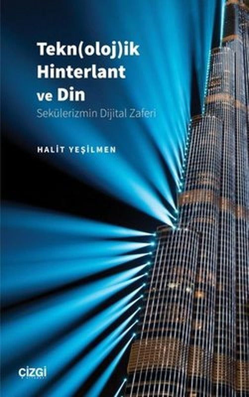 Teknolojik Hinterlant ve Din - Sekülerizmin Dijital Zaferi | Çizgi Kitapevi