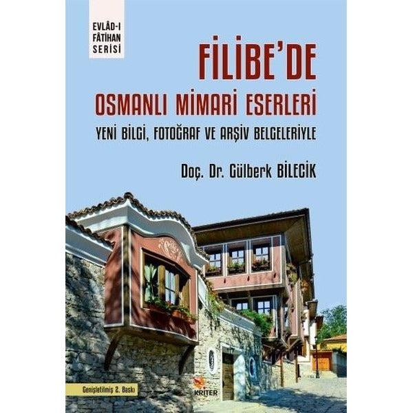 Filibe'de Osmanlı Mimari Eserleri - Yeni Bilgi Fotoğraf ve Arşiv Belgeleriyle | Kriter (İnce Kapak)