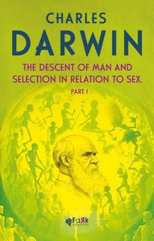 The Descent Of Man and Selection in Relation to Sex Part 1 | Fark Yayınları