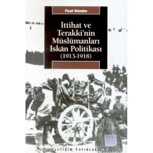 İttihat ve Terakki'nin Müslümanları İskanı Politikası | İletişim Yayınları