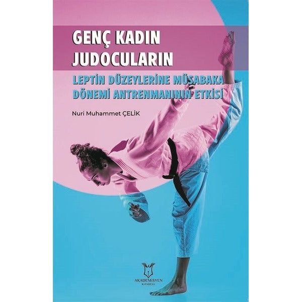 Genç Kadın Judocuların Leptin Düzeylerine Müsabaka | Akademisyen Kitabevi (Ciltsiz)