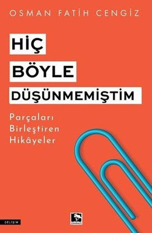 Hiç Böyle Düşünmemiştim - Parçaları Birleştiren Hikayeler | Çınaraltı Yayınları (İnce Kapak)