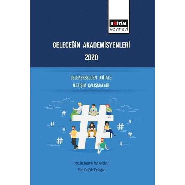 Geleceğin Akademisyenleri 2020 - Gelenekselden Dijitale İletişim Çalışmaları | Eğitim Yayınevi - Bilimsel Eserler (Ciltsiz)