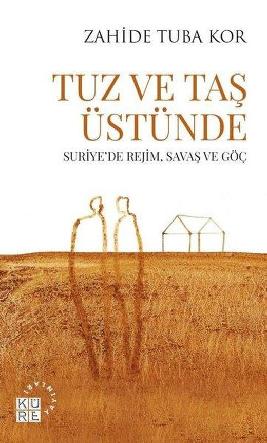 Tuz ve Taş Üstünde - Suriyede Rejim Savaş ve Göç | Küre Yayınları (İnce Kapak)