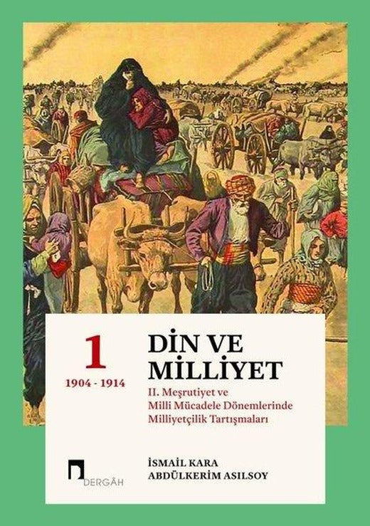 Din ve Milliyet - 2. Meşrutiyet ve Milli Mücadele Dönemlerinde Milliyetçilik Tartışmaları-1 | Dergah Yayınları (Ciltli)