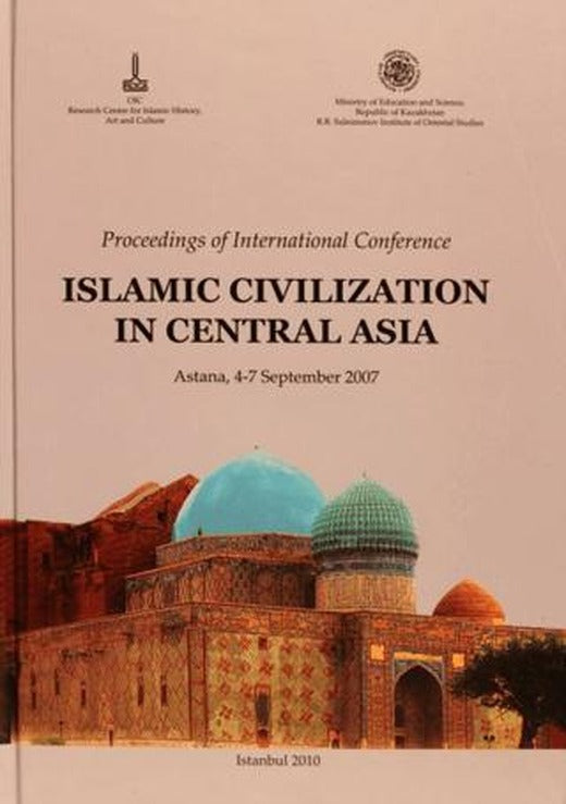 Proceedings of international Conference (Russian): Islamic Civilization in Central Asia, Astana, 4-7 September 2007 V.1 İngilizce, V.2 Rusça