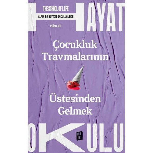 Çocukluk Travmalarının Üstesinden Gelmek - The School of Life - Hayat Okulu | Mona (İnce Kapak)