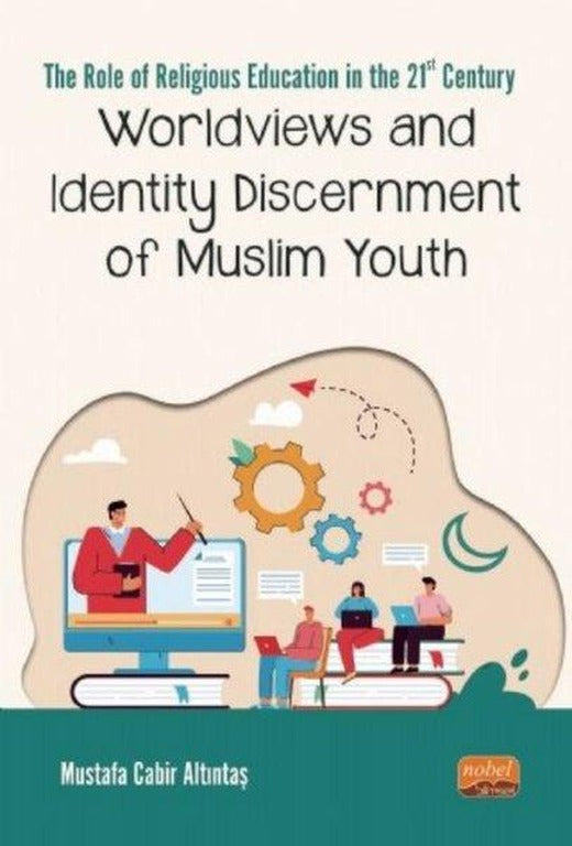 Worldviews and Identity Discernment of Muslim Youth | Nobel Bilimsel Eserler (İnce Kapak)