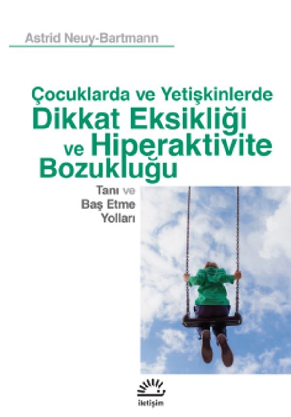 Dikkat Eksikliği ve Hiperaktivite Bozukluğu - Tanı ve Baş Etme Yolları-Çocuk ve Yetişkinlerde | İletişim Yayınları