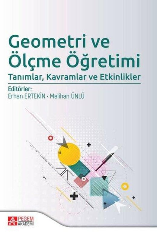 Geometri ve Ölçme Öğretimi: Tanımlar Kavramlar ve Etkinlikler | Pegem Akademi Yayıncılık (İnce Kapak)