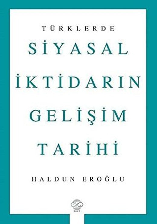 Türklerde Siyasal İktidarın Gelişim Tarihi | Post Yayınevi (Ciltsiz)