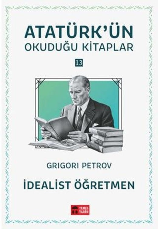 İdealist Öğretmen - Atatürk'ün Okuduğu Kitaplar 13 | Temel Tarih Kitaplığı (Ciltsiz)