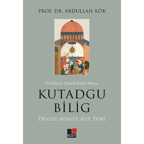 Türklerin Entellektüel Mirası Kutadgu Bilig | Kesit Yayınları (Ciltsiz)