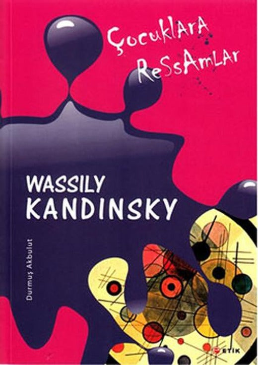 Çocuklara Ressamlar - Wassily Kandinsky | Etik Yayınları (İnce Kapak)