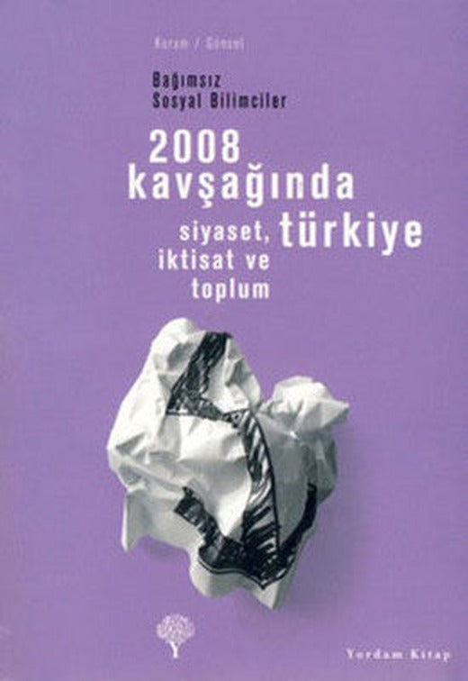 2008 Kavşağında Türkiye - Siyaset İktisat ve Toplum Bağımsız Sosyal Bilimciler | Yordam Kitap