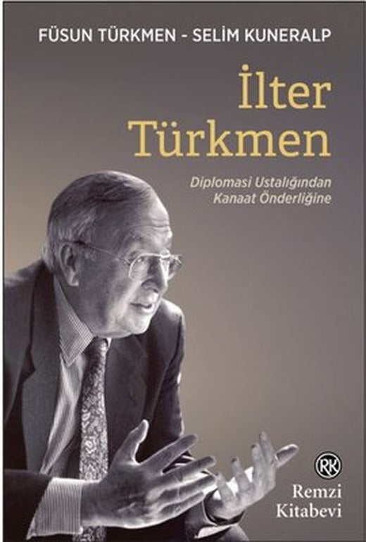 İlter Türkmen - Diplomasi Ustalığından Kanaat Önderliğine | Remzi Kitabevi (İnce Kapak)