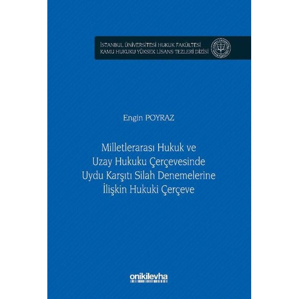Milletlerarası Hukuk ve Uzay Hukuku Çerçevesinde Uydu Karşıtı Silah Denemelerine İlişkin Hukuki Çerçeve