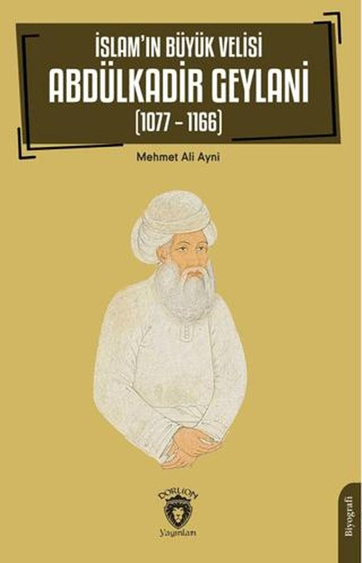 İslam’ın Büyük Velisi Abdülkadir Geylani (1077 – 1166) | Dorlion Yayınları (Ciltsiz)