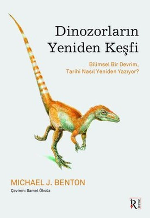 Dinozorların Yeniden Keşfi - Bilimsel Bir Devrim Tarihi Nasıl Yeniden Yazıyor? | İrene Kitap