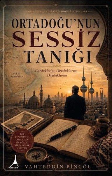 Ortadoğu'nun Sessiz Tanığı - Gördüklerim Okuduklarım Duyduklarım - Bir Diplomatın Ortadoğu Hatıral | Alter Yayınları (İnce Kapak) - Resim 1