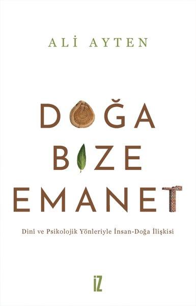 Doğa Bize Emanet - Dini ve Psikolojik Yönleriyle İnsan - Doğa İlişkisi | İz Yayıncılık (İnce Kapak) - Resim 1