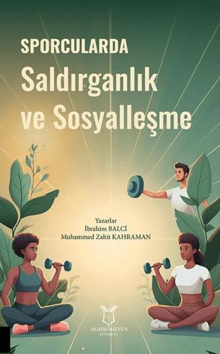 Sporcularda Saldırganlık ve Sosyalleşme | Akademisyen Kitabevi (Ciltsiz) - Resim 1