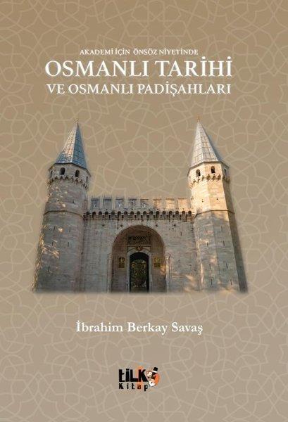 Osmanlı Tarihi ve Osmanlı Padişahları - Akademi İçin Önsöz Niyetinde | Tilki Kitap (İnce Kapak) - Resim 1