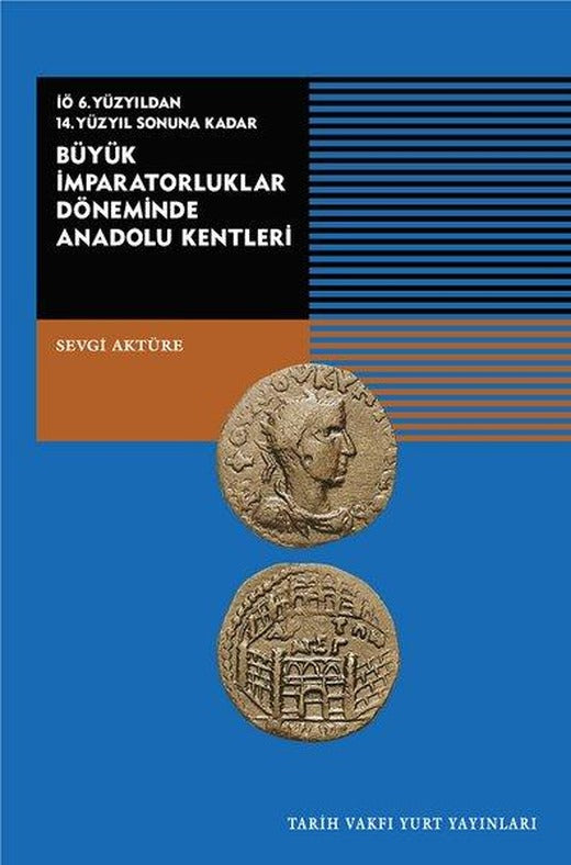 Büyük İmparatorluklar Döneminde Anadolu Kentleri-İÖ.6.Yüzyıldan 14.Yüzyıl Sonuna Kadar | Tarih Vakfı Yurt Yayınları (Ciltli)