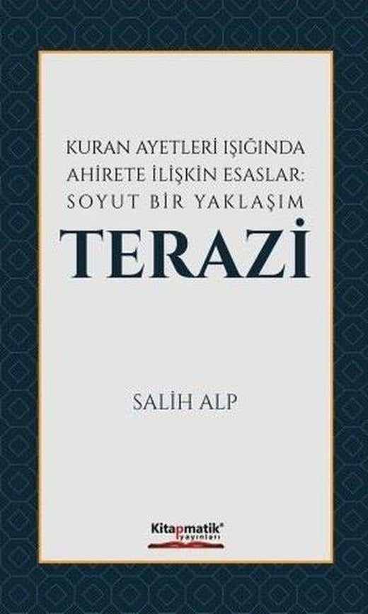 Kuran Ayetleri Işığında Ahirete İlişkin Esaslar: Soyut Bir Yaklaşım Terazi | Kitapmatik Yayınları (İnce Kapak)