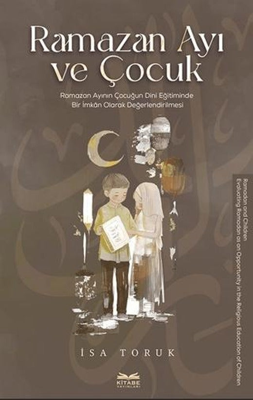 Ramazan Ayı ve Çocuk -Ramazan Ayının Çocuğun Dini Eğitiminde Bir İmkan Olarak Değerlendirilmesi-