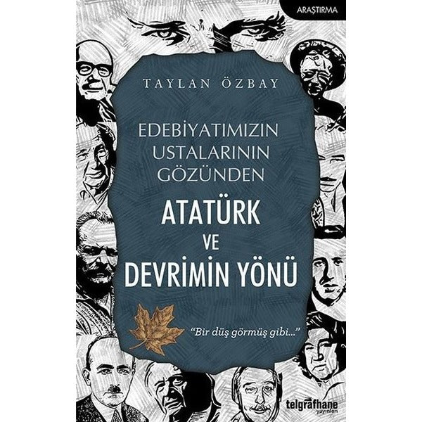Edebiyatımızın Ustalarının Gözünden Atatürk ve Devrimin Yönü | Telgrafhane Yayınları (İnce Kapak)