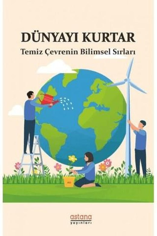 Dünyayı Kurtar - Temiz Çevrenin Bilimsel Sırları