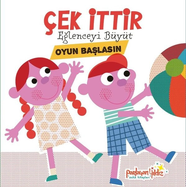 Çek İttir Eğlenceyi Büyüt Oyun Başlasın | Parlayan Yıldız (Ciltli)