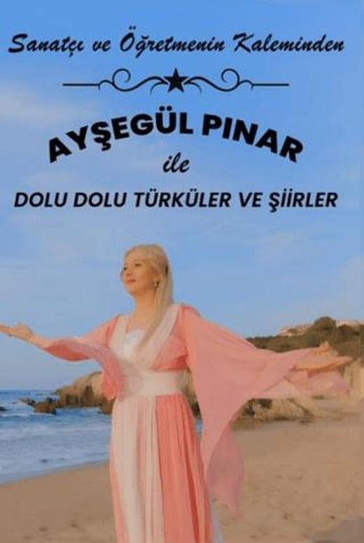 Sanatçı ve Öğretmenin Kaleminden - Ayşegül Pınar ile Dolu Dolu Şiirler ve Türküler | Ateş Yayınları (Ciltsiz)