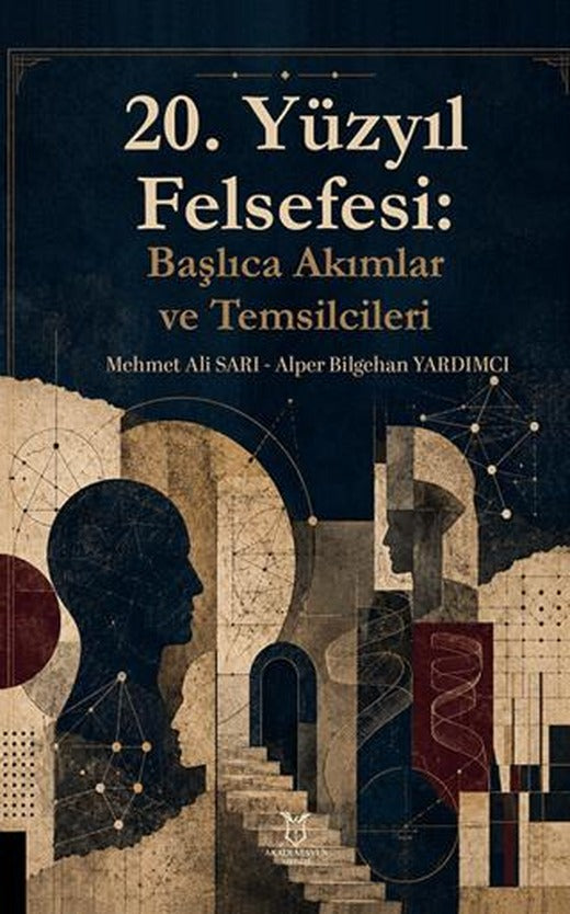 20. Yüzyıl Felsefesi: Başlıca Akımlar ve Temsilcileri | Akademisyen Kitabevi (Ciltsiz)
