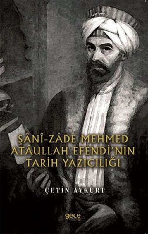 Şani - Zade Mehmed Ataullah Efendinin Tarih Yazıcılığı | Gece Kitaplığı