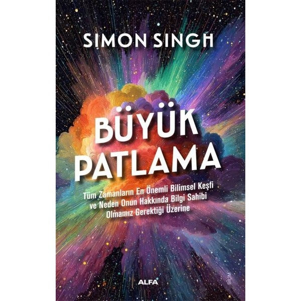 Büyük Patlama - Tüm Zamanların En Önemli Bilimsel Keşfi ve Neden Onun Hakkında Bilgi Sahibi Olmamız | Alfa Yayıncılık (İnce Kapak)