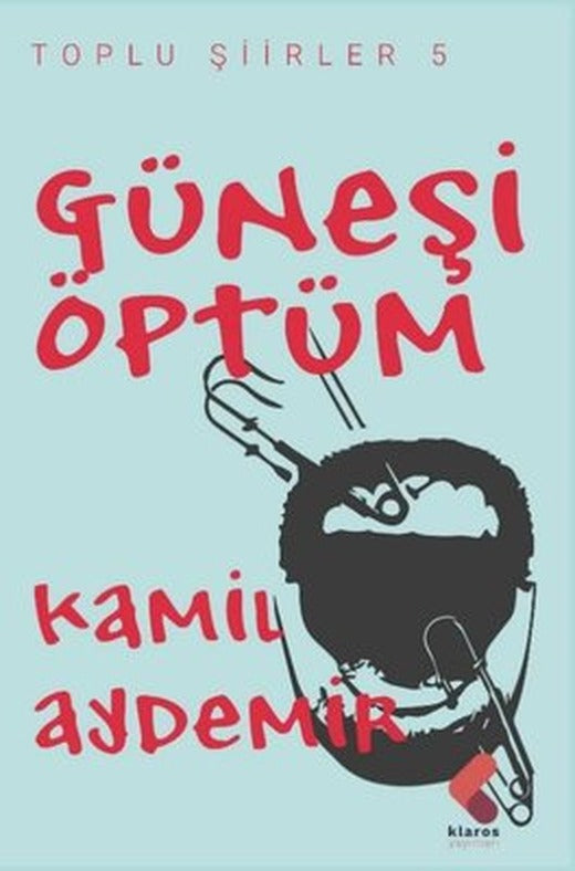 Güneşi Öptüm - Toplu Şiirler 5 | Klaros Yayınları