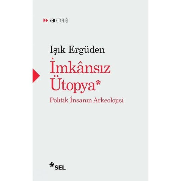 İmkansız Ütopya: İnsanın Politik Arkeolojisi | Sel Yayıncılık (İnce Kapak)