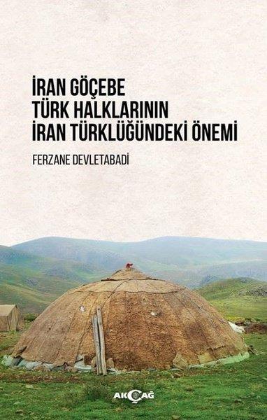 İran Göçebe Türk Halklarının İran Türklüğündeki Önemi | Akçağ Yayınları (İnce Kapak) - Resim 1