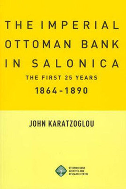 The Imperial Ottoman Bank in Salonica 1864-1890 | Osmanlı Bank.Arş.ve Araş.Merkz