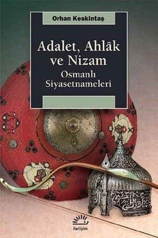 AdaletAhlak ve Nizam-Osmanlı Siyasetnameleri | İletişim Yayınları