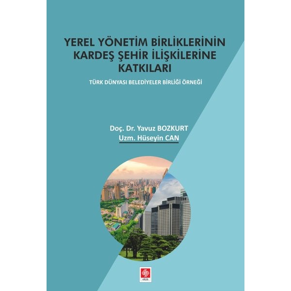 Yerel Yönetim Birliklerinin Kardeş Şehir İlişkilerine Katkıları | Ekin Basım Yayın (İnce Kapak)