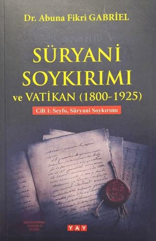 Süryani Soykırımı ve Vatikan (1800-1925) Cilt 1 | YAY - Yeni Anadolu Yayınları (Ciltsiz)