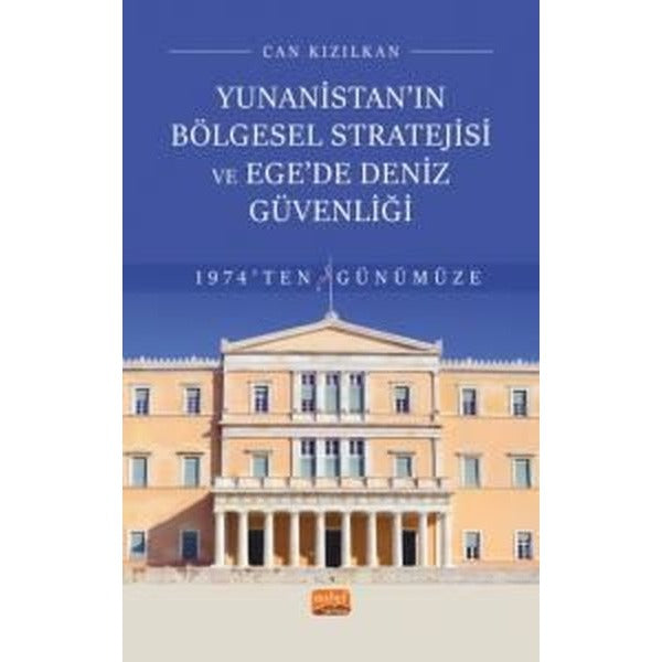 Yunanistan'ın Bölgesel Stratejisi ve Egede Deniz Güvenliği - 1974'ten Günümüze | Nobel Bilimsel Eserler