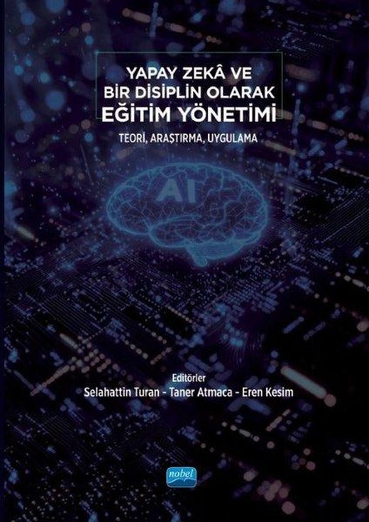 Yapay Zeka ve Bir Disiplin Olarak Eğitim Yönetimi - Teori Araştırma Uygulama | Nobel Akademik Yayıncılık (İnce Kapak)