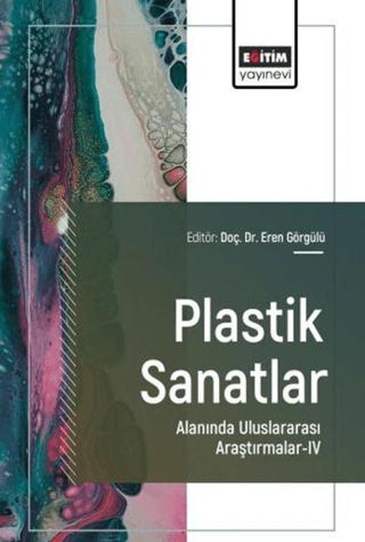 Plastik Sanatlar Alanında Uluslararası Araştırmalar - 4 | Eğitim Yayınevi - Bilimsel Eserler (Ciltsiz)