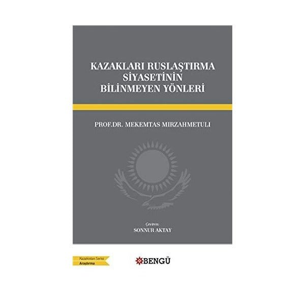 Kazakları Ruslaştırma Siyasetinin Bilinmeyen Yönleri | Bengü Yayınları (Ciltsiz)