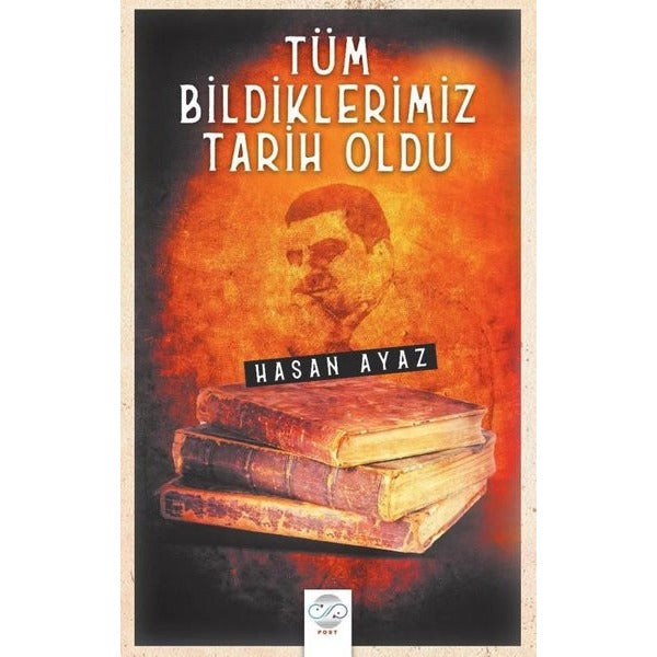 Tüm Bildiklerimiz Tarih Oldu | Post Yayın (İnce Kapak)